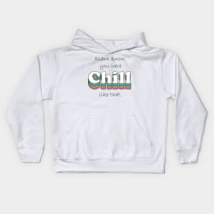 Didnt know you were chill like that Kids Hoodie